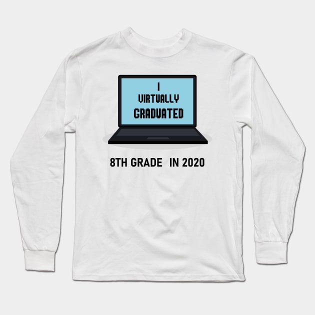 I virtually graduated 8th grade in 2020 Long Sleeve T-Shirt by artbypond